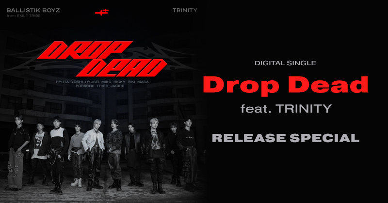 「Drop Dead feat. TRINITY」RELEASE SPECIAL